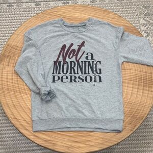 NWOT Awake Gray "Not a Morning Person" Graphic Sweatshirt